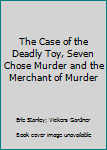 The Case of the Deadly Toy; Seven Chose Murder; The Merchant of Murder