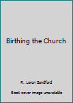 Paperback Birthing the Church Book