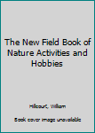 Paperback The New Field Book of Nature Activities and Hobbies Book