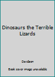 Hardcover Dinosaurs the Terrible Lizards Book