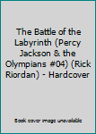 The Battle of the Labyrinth (Percy Jackson & the Olympians #04) (Rick Riordan) - Hardcover
