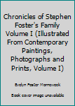 Hardcover Chronicles of Stephen Foster's Family Volume I (Illustrated From Contemporary Paintings, Photographs and Prints, Volume I) Book