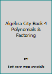 Paperback Algebra City Book 4 Polynomials & Factoring Book