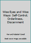Paperback Wise Eyes and Wise Ways: Self-Control, Orderliness, Discernment Book