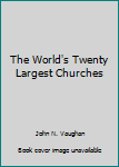 Paperback The World's Twenty Largest Churches Book