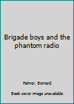 Paperback Brigade boys and the phantom radio Book