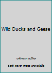 Wild Ducks and Geese