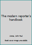 Unknown Binding The modern reporter's handbook Book