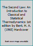 Hardcover The Second Law: An Introduction to Classical and Statistical Thermodynamics 1st edition by Bent, H. A. (1965) Hardcover Book