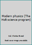 Hardcover Modern physics (The Holt science program) Book