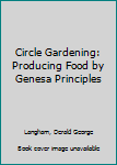 Hardcover Circle Gardening: Producing Food by Genesa Principles Book