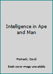 Hardcover Intelligence in Ape and Man Book