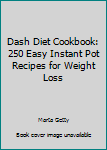 Paperback Dash Diet Cookbook: 250 Easy Instant Pot Recipes for Weight Loss Book