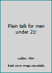 Unknown Binding Plain talk for men under 21! Book