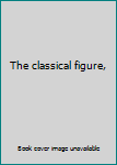 Unknown Binding The classical figure, Book