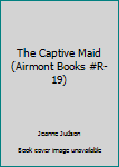 Paperback The Captive Maid (Airmont Books #R-19) Book