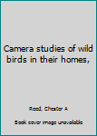 Camera studies of wild birds in their homes,