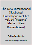 Hardcover The New International Illustrated Encyclopedia of Art Vol. 14 (Masons' Marks - Neo-Romanticism) Book