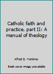 Unknown Binding Catholic faith and practice, part II: A manual of theology Book