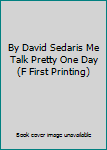 By David Sedaris Me Talk Pretty One Day (F First Printing)