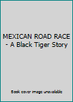 Unknown Binding MEXICAN ROAD RACE - A Black Tiger Story Book