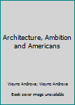 Paperback Architecture, Ambition and Americans Book