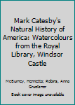 Hardcover Mark Catesby's Natural History of America: Watercolours from the Royal Library, Windsor Castle Book