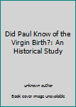 Unknown Binding Did Paul Know of the Virgin Birth?: An Historical Study [German] Book