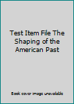 Paperback Test Item File The Shaping of the American Past Book