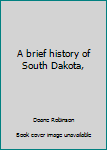 Unknown Binding A brief history of South Dakota, Book
