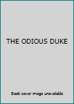 Unknown Binding THE ODIOUS DUKE Book