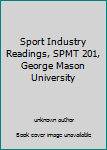 Sport Industry Readings, SPMT 201, George Mason University