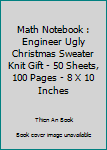 Math Notebook : Engineer Ugly Christmas Sweater Knit Gift - 50 Sheets, 100 Pages - 8 X 10 Inches