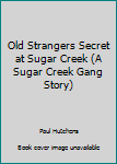 Hardcover Old Strangers Secret at Sugar Creek (A Sugar Creek Gang Story) Book