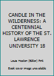 Hardcover CANDLE IN THE WILDERNESS: A CENTENNIAL HISTORY OF THE ST. LAWRENCE UNIVERSITY 18 Book