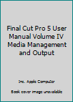 Unknown Binding Final Cut Pro 5 User Manual Volume IV Media Management and Output Book