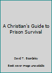 Paperback A Christian's Guide to Prison Survival Book