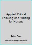 Paperback Applied Critical Thinking and Writing for Nurses Book