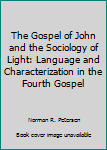 Paperback The Gospel of John and the Sociology of Light: Language and Characterization in the Fourth Gospel Book