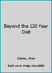 Paperback Beyond the 120 Year Diet Book