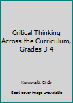 Paperback Critical Thinking Across the Curriculum, Grades 3-4 Book