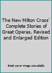 New Milton Cross' Complete Stories Of The Great Operas - Revised And Enlarged Edition
