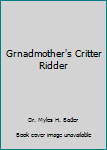 Unknown Binding Grnadmother's Critter Ridder Book