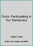 Hardcover Civics: Participating in Our Democracy Book
