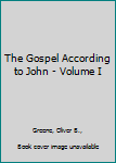 Hardcover The Gospel According to John - Volume I Book