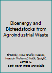 Hardcover Bioenergy and Biofeedstocks from Agroindustrial Waste Book