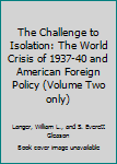 Paperback The Challenge to Isolation: The World Crisis of 1937-40 and American Foreign Policy (Volume Two only) Book