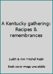 Hardcover A Kentucky gathering: Recipes & remembrances Book