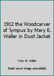 Unknown Binding 1912 the Woodcarver of 'lympus by Mary E. Waller in Dust Jacket Book