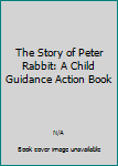 Hardcover The Story of Peter Rabbit: A Child Guidance Action Book